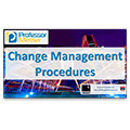 Change Management Procedures – CompTIA Network+ N10-006 – 5.8 Change Management Procedures – CompTIA Network+ N10-006 – 5.8
