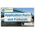 Application Ports and Protocols – CompTIA Network+ N10-006 – 5.10 Application Ports and Protocols – CompTIA Network+ N10-006 – 5.10