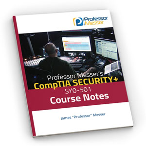Professor Messer's CompTIA Downloadable SY0-501 Security+ Course Notes