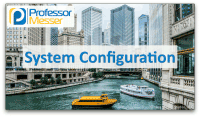 System Configuration - CompTIA A+ 220-1002 - 1.5 - Professor Messer