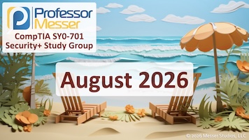 Professor Messer's SY0-701 Security+ Study Group - August 2026 ...